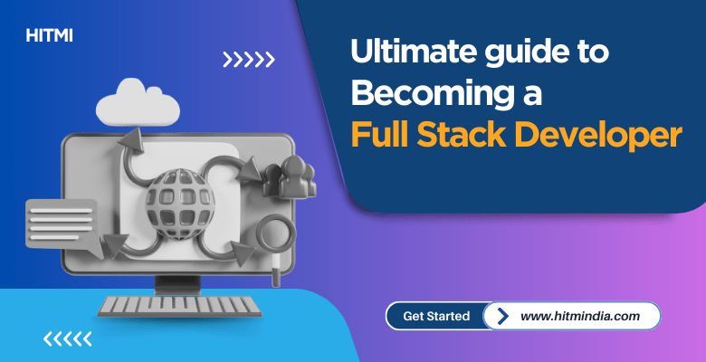 The Ultimate Guide to Becoming a Full-Stack Developer in India