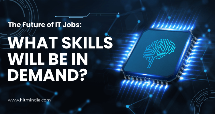 The Future of IT Jobs: What Skills Will Be in Demand?