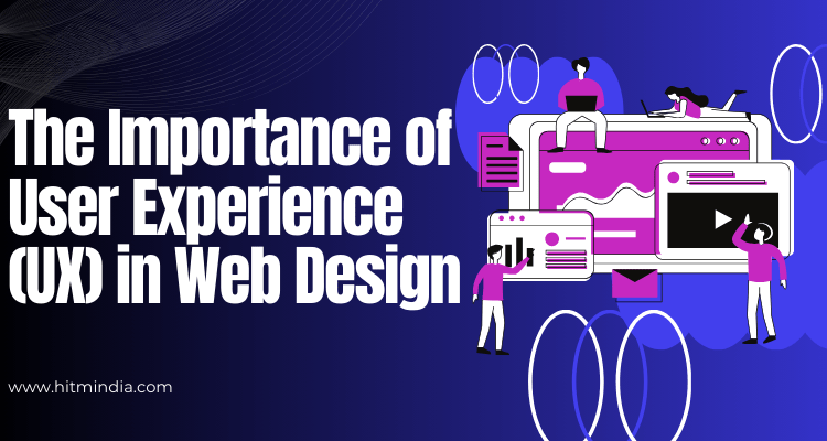 The Importance of User Experience (UX) in Web Design