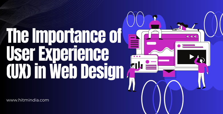 The Importance of User Experience (UX) in Web Design